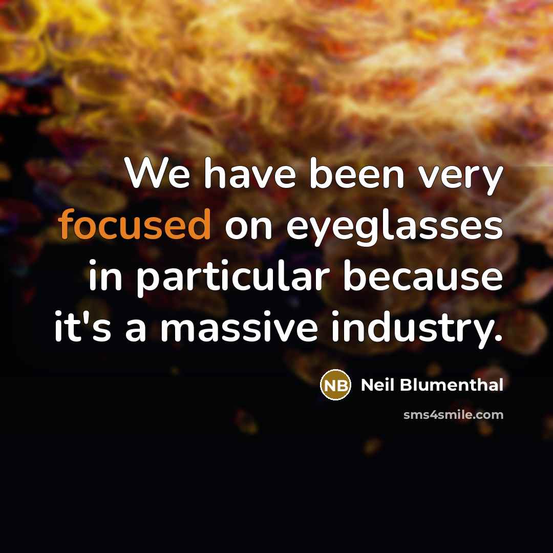 “We have been very focused on eyeglasses in particular because…” quote by Neil Blumenthal
