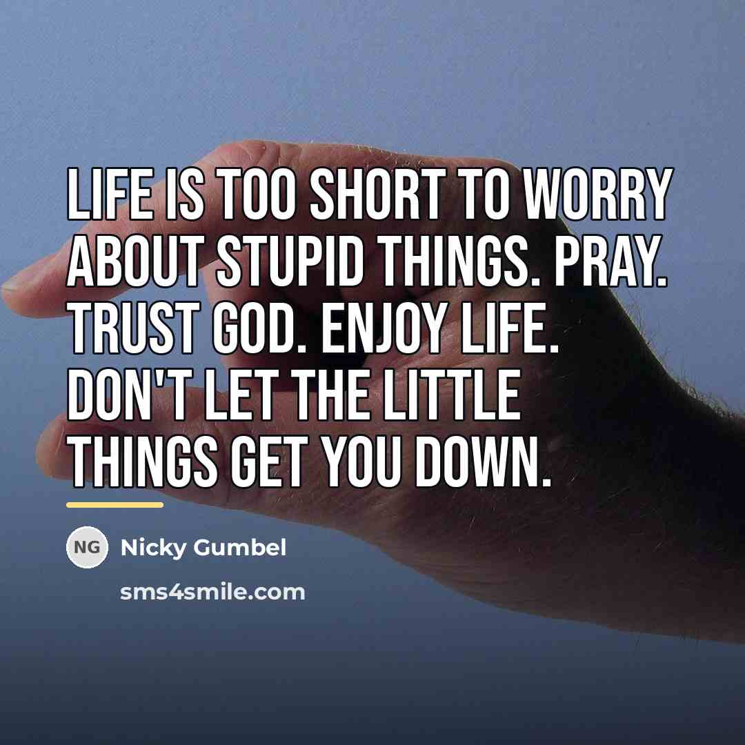 “Life is too short to worry about stupid things. Pray.…” quote by Nicky Gumbel