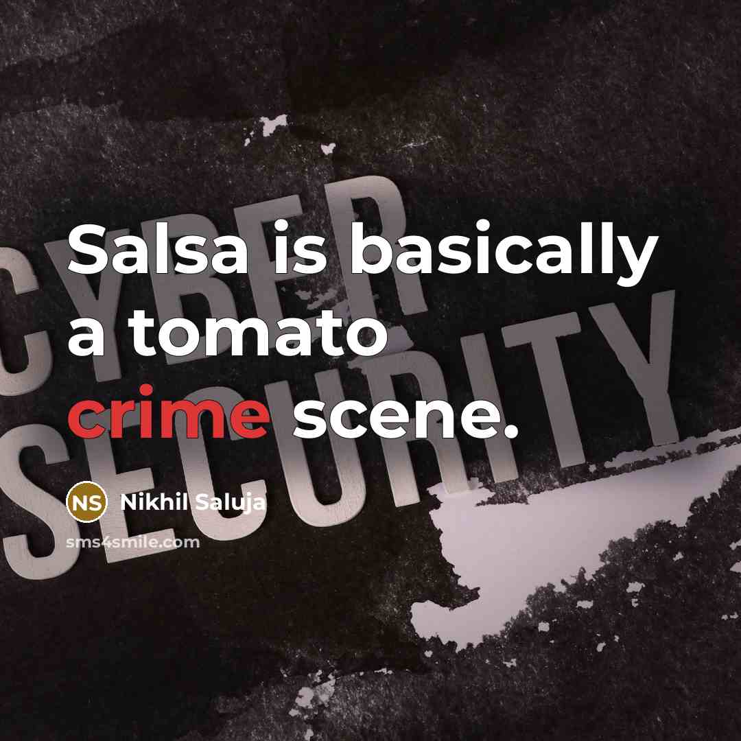 “Salsa is basically a tomato crime scene.…” quote by Nikhil Saluja