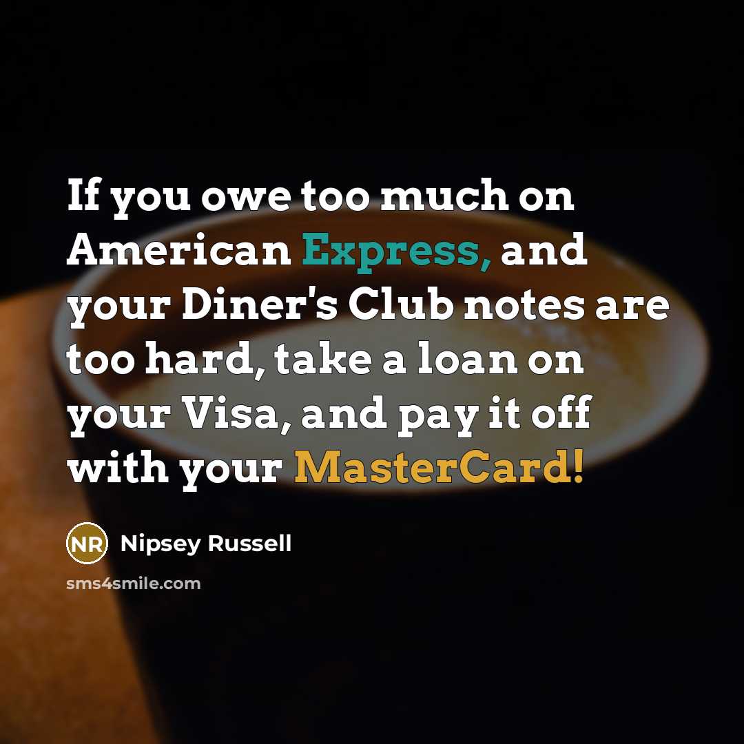 “If you owe too much on American Express, and your…” quote by Nipsey Russell
