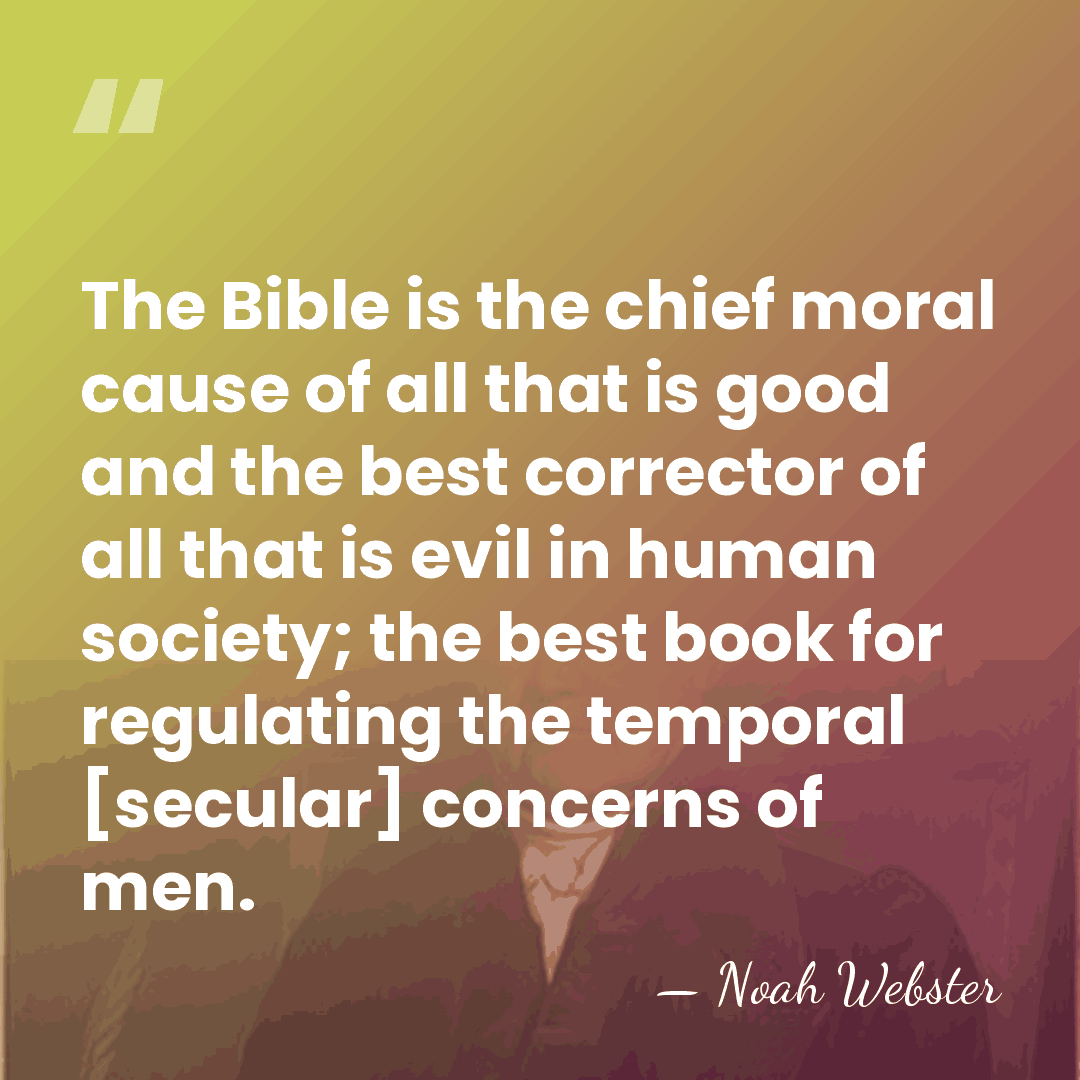 The Bible is the chief moral cause of all that is good&hellip; - Noah Webster