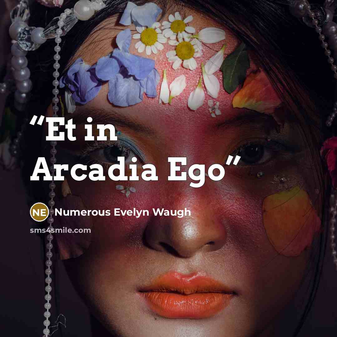 “Et in Arcadia Ego” quote by Numerous Evelyn Waugh