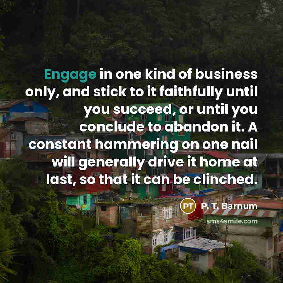 “Engage in one kind of business only, and stick to…” quote by P. T. Barnum