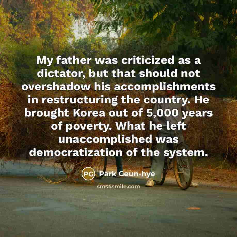 “My father was criticized as a dictator, but that should…” quote by Park Geun-hye