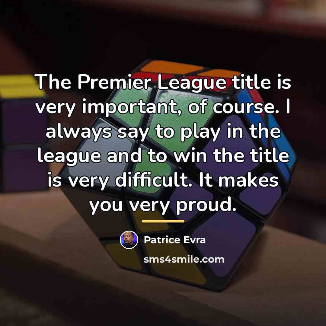 “The Premier League title is very important, of course. I…” quote by Patrice Evra