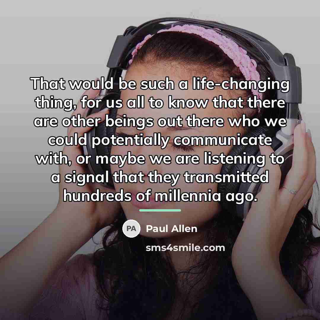 “That would be such a life-changing thing, for us all…” quote by Paul Allen