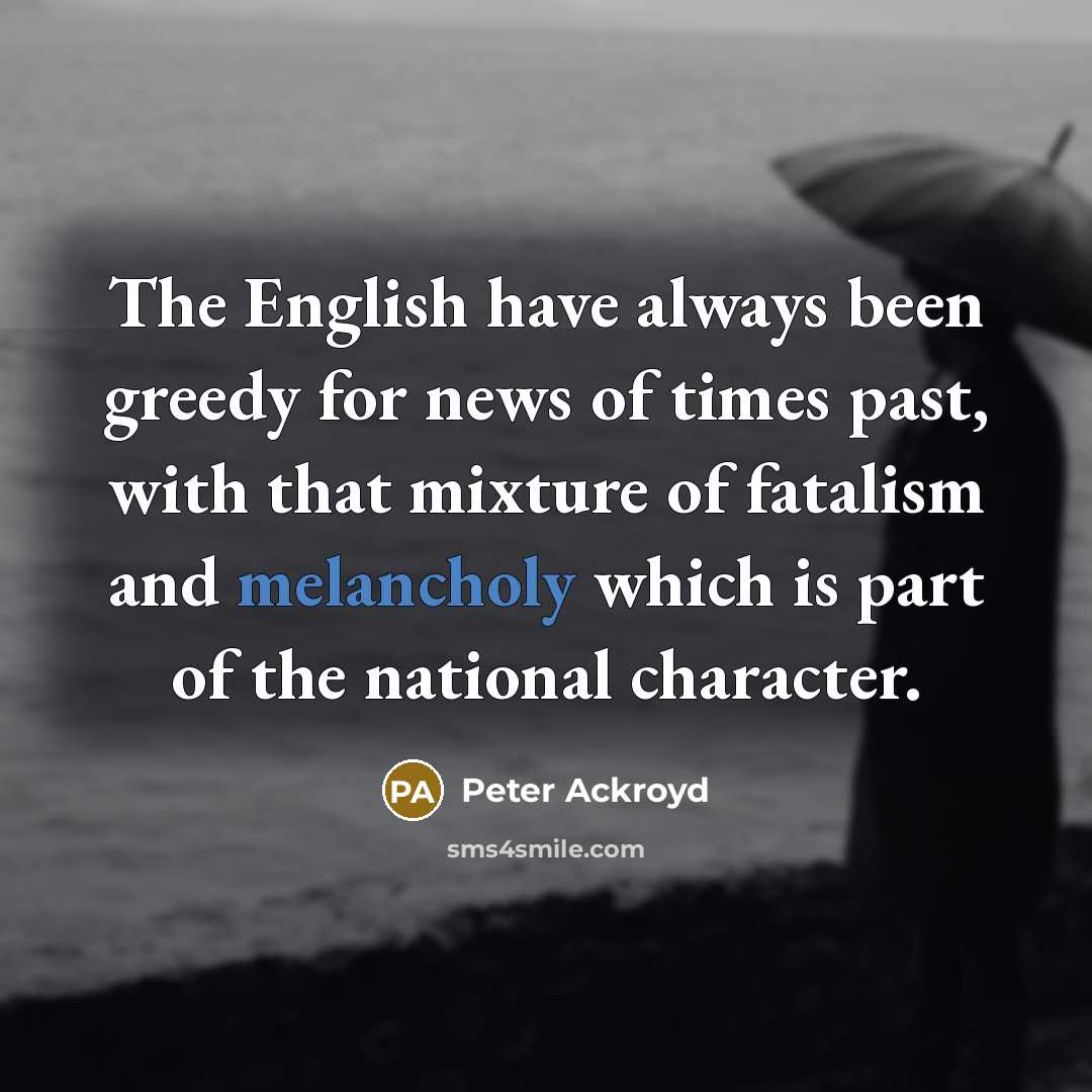 “The English have always been greedy for news of times…” quote by Peter Ackroyd