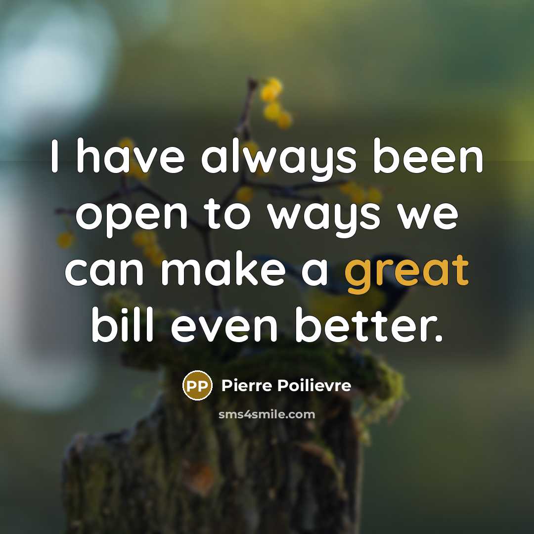 “I have always been open to ways we can make…” quote by Pierre Poilievre