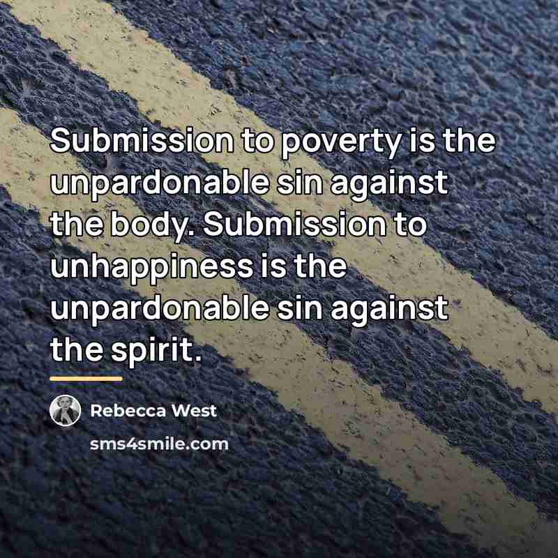 “Submission to poverty is the unpardonable sin against the body.…” quote by Rebecca West