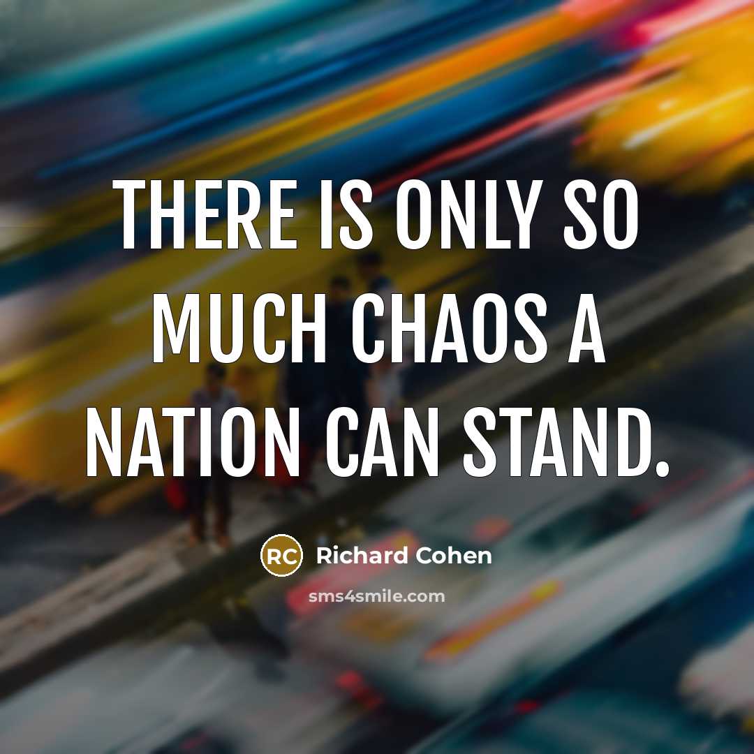 “There is only so much chaos a nation can stand.…” quote by Richard Cohen