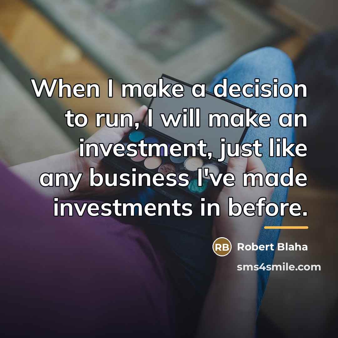 “When I make a decision to run, I will make…” quote by Robert Blaha