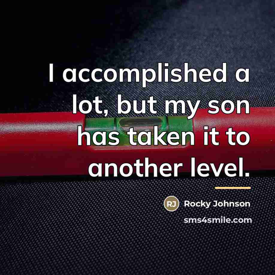 “I accomplished a lot, but my son has taken it…” quote by Rocky Johnson