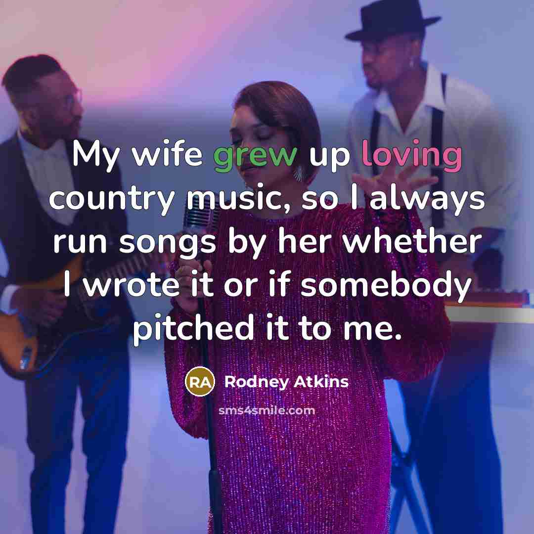 “My wife grew up loving country music, so I always…” quote by Rodney Atkins