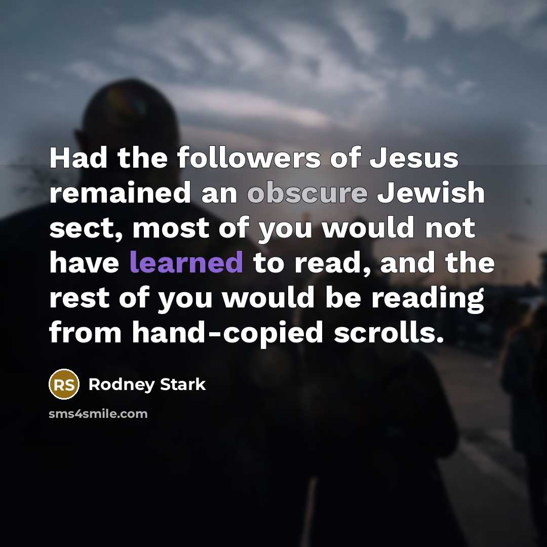 “Had the followers of Jesus remained an obscure Jewish sect,…” quote by Rodney Stark