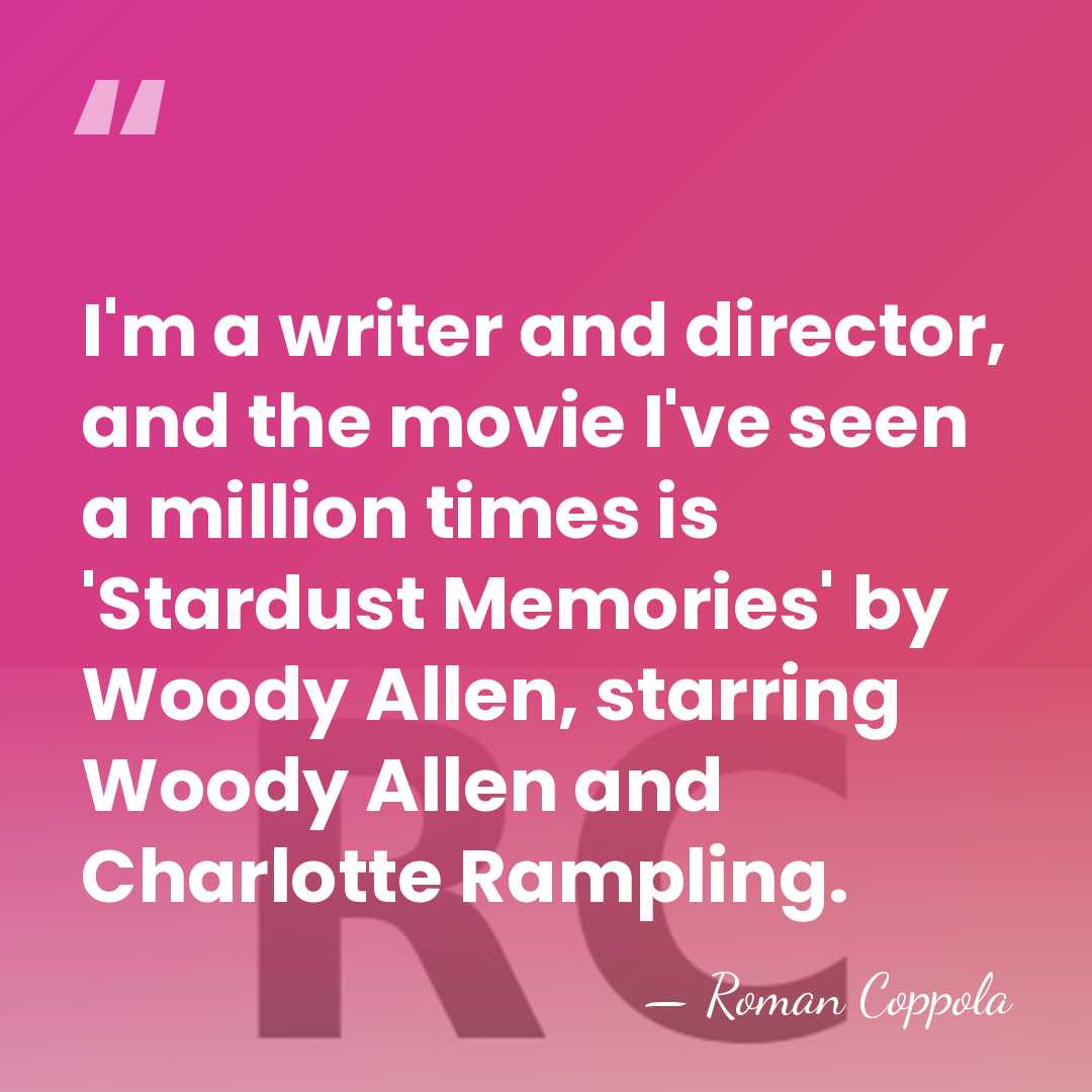 I'm a writer and director, and the movie I've seen a million&hellip; - Roman Coppola