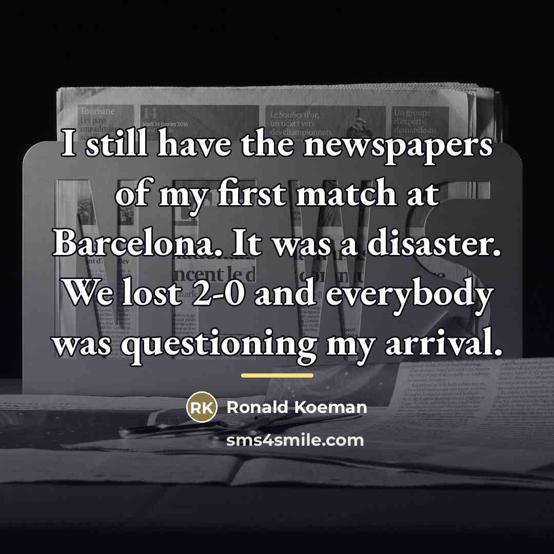 “I still have the newspapers of my first match at…” quote by Ronald Koeman