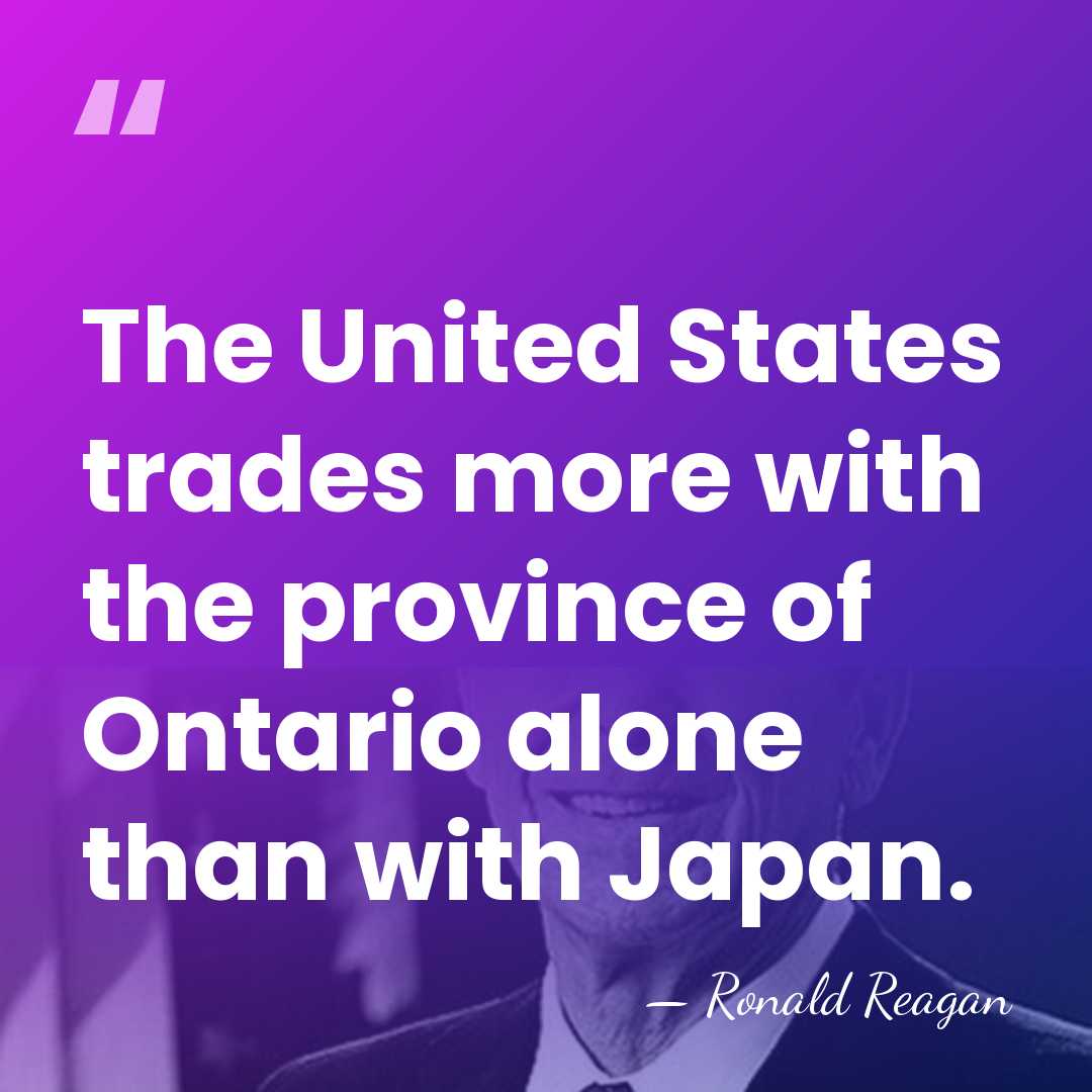 The United States trades more with the province of Ontario alone than&hellip; - Ronald Reagan
