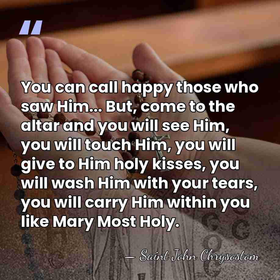 You can call happy those who saw Him... But, come to the&hellip; - Saint John Chrysostom