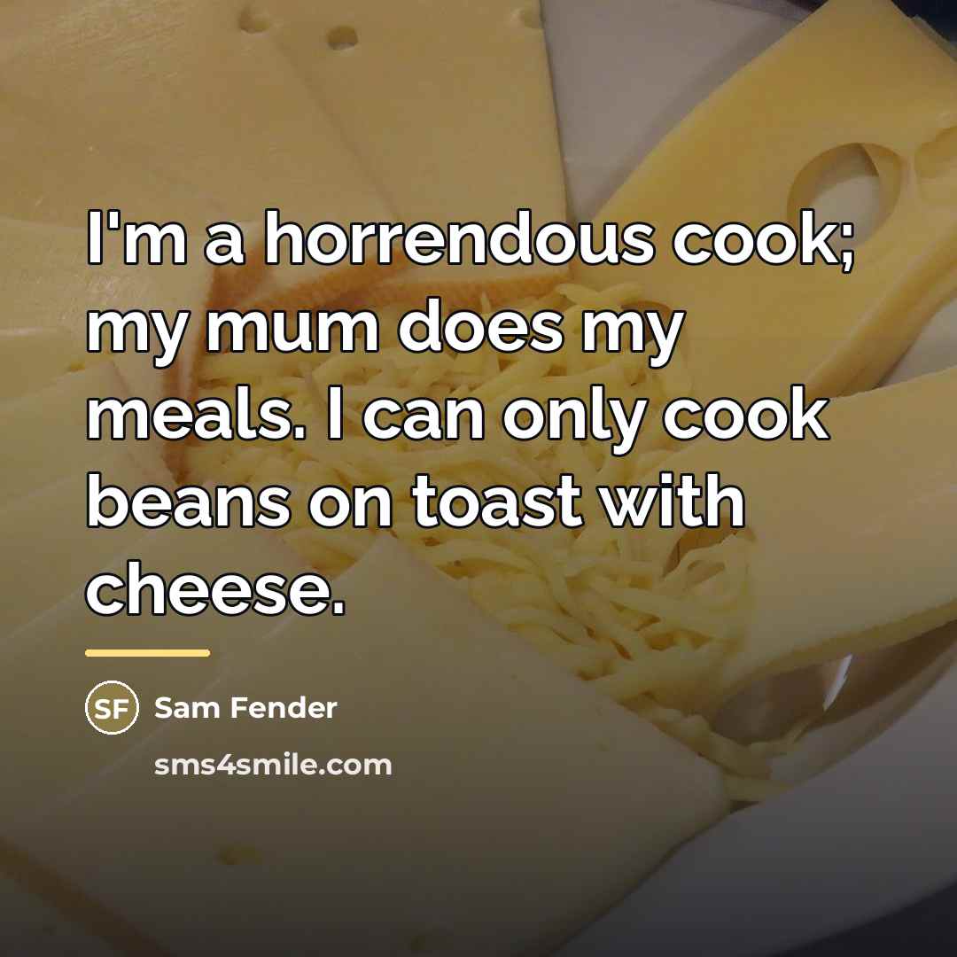 “I'm a horrendous cook; my mum does my meals. I…” quote by Sam Fender