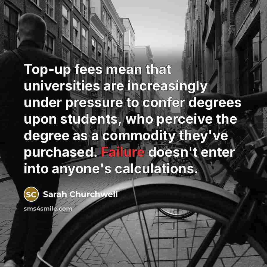 “Top-up fees mean that universities are increasingly under pressure to…” quote by Sarah Churchwell