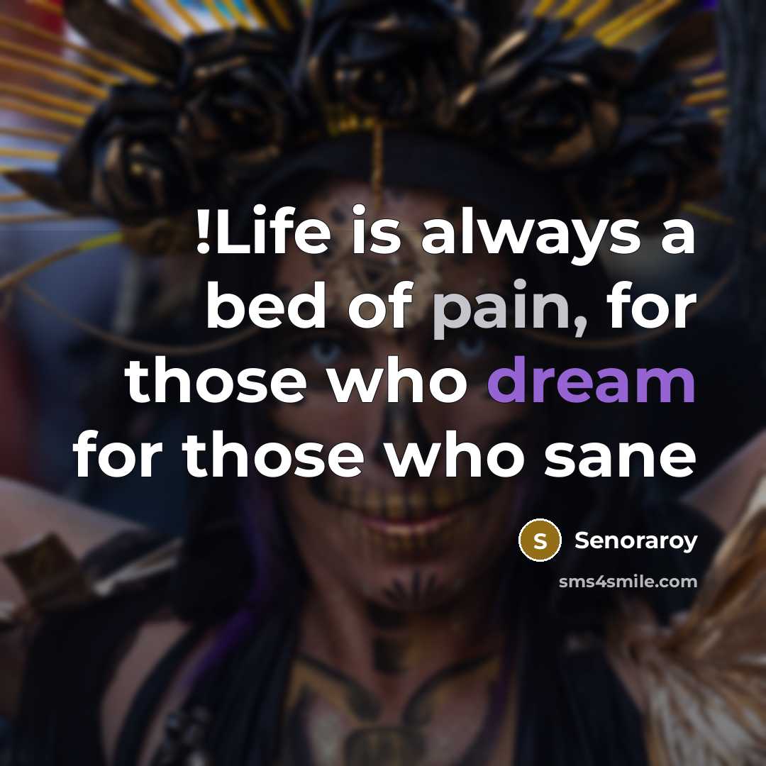 “!Life is always a bed of pain, for those who…” quote by Senoraroy