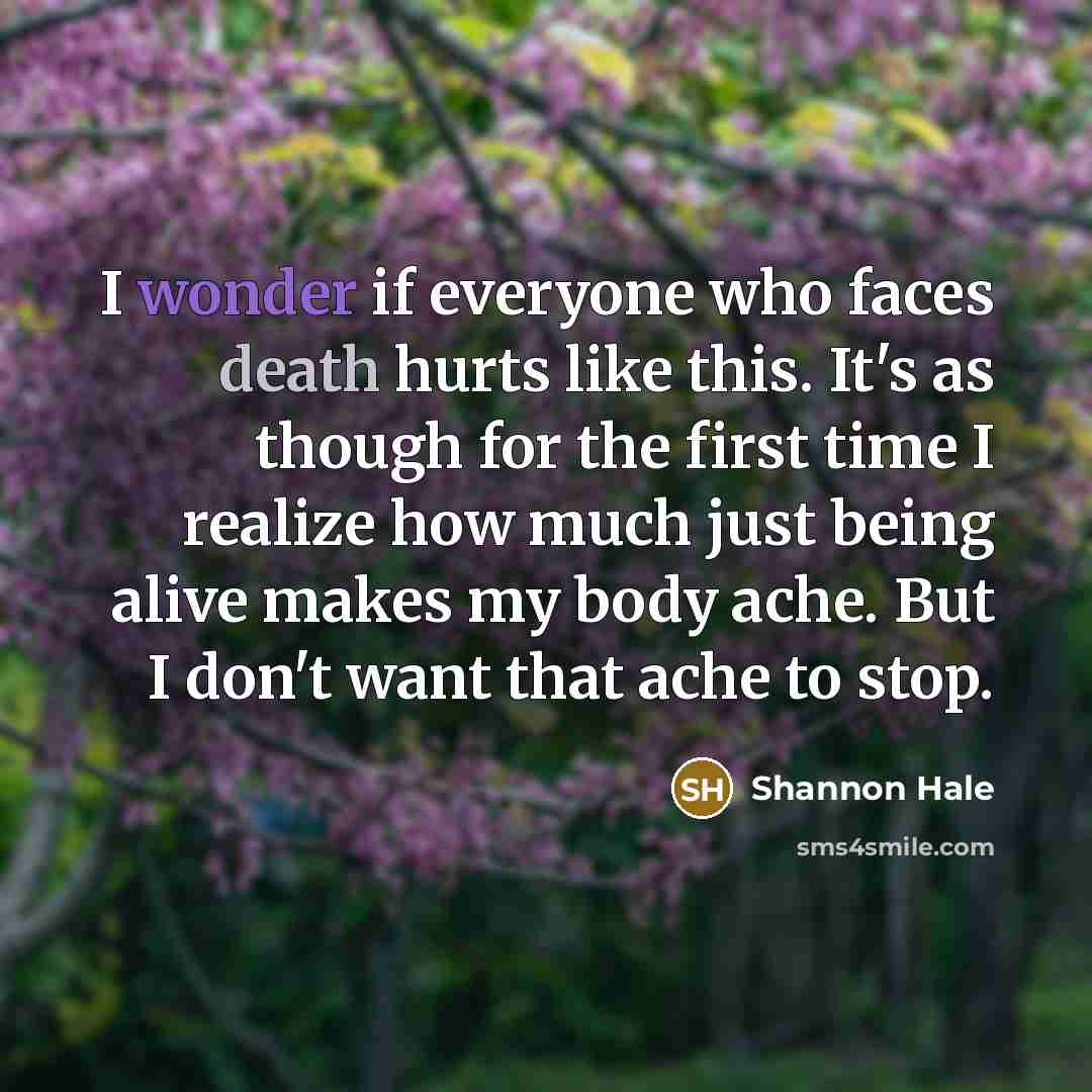 “I wonder if everyone who faces death hurts like this.…” quote by Shannon Hale