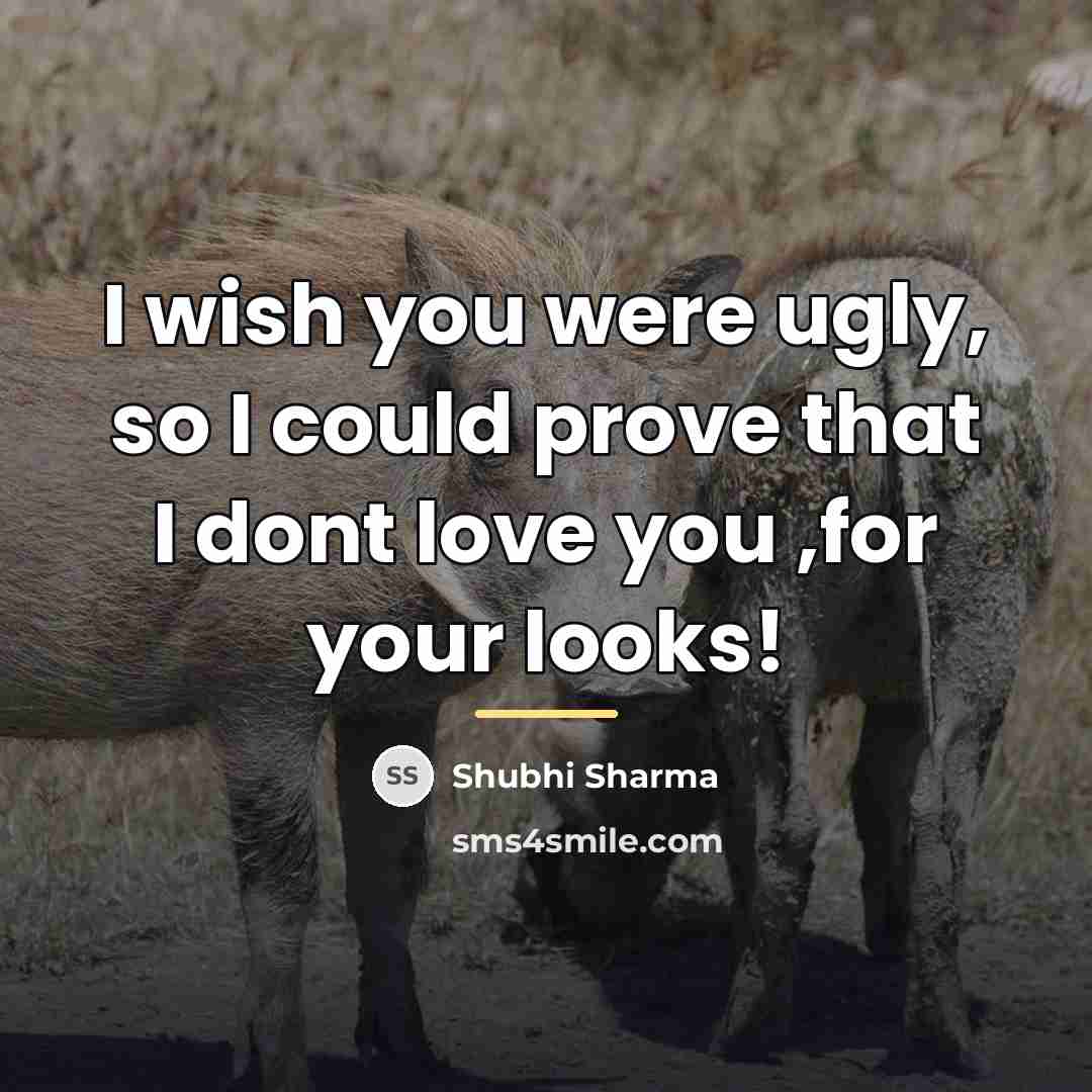 “I wish you were ugly, so I could prove that…” quote by Shubhi Sharma
