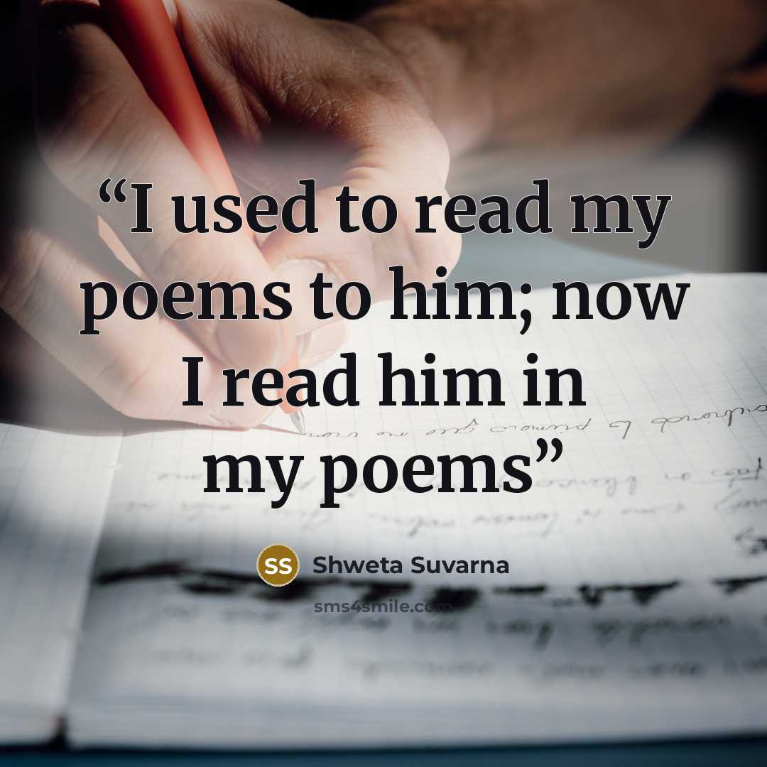 “I used to read my poems to him; now I read him in my poems” quote by Shweta Suvarna