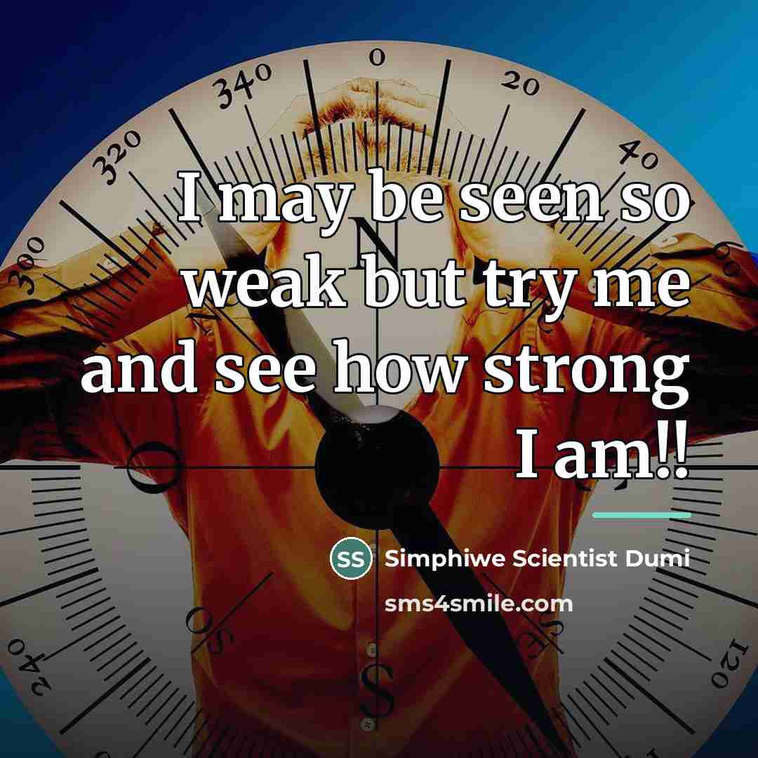 “I may be seen so weak but try me and…” quote by Simphiwe Scientist Dumi