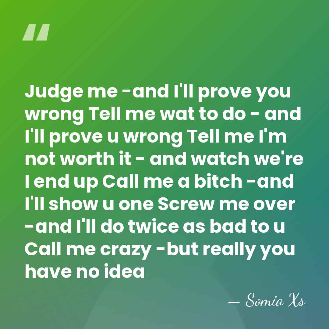 Judge me -and I'll prove you wrong Tell me wat to do&hellip; - Somia Xs