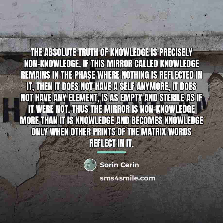 “The Absolute Truth of Knowledge is precisely non-Knowledge. If this…” quote by Sorin Cerin