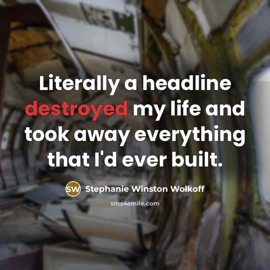 “Literally a headline destroyed my life and took away everything that I'd ever built.” quote by Stephanie Winston Wolkoff