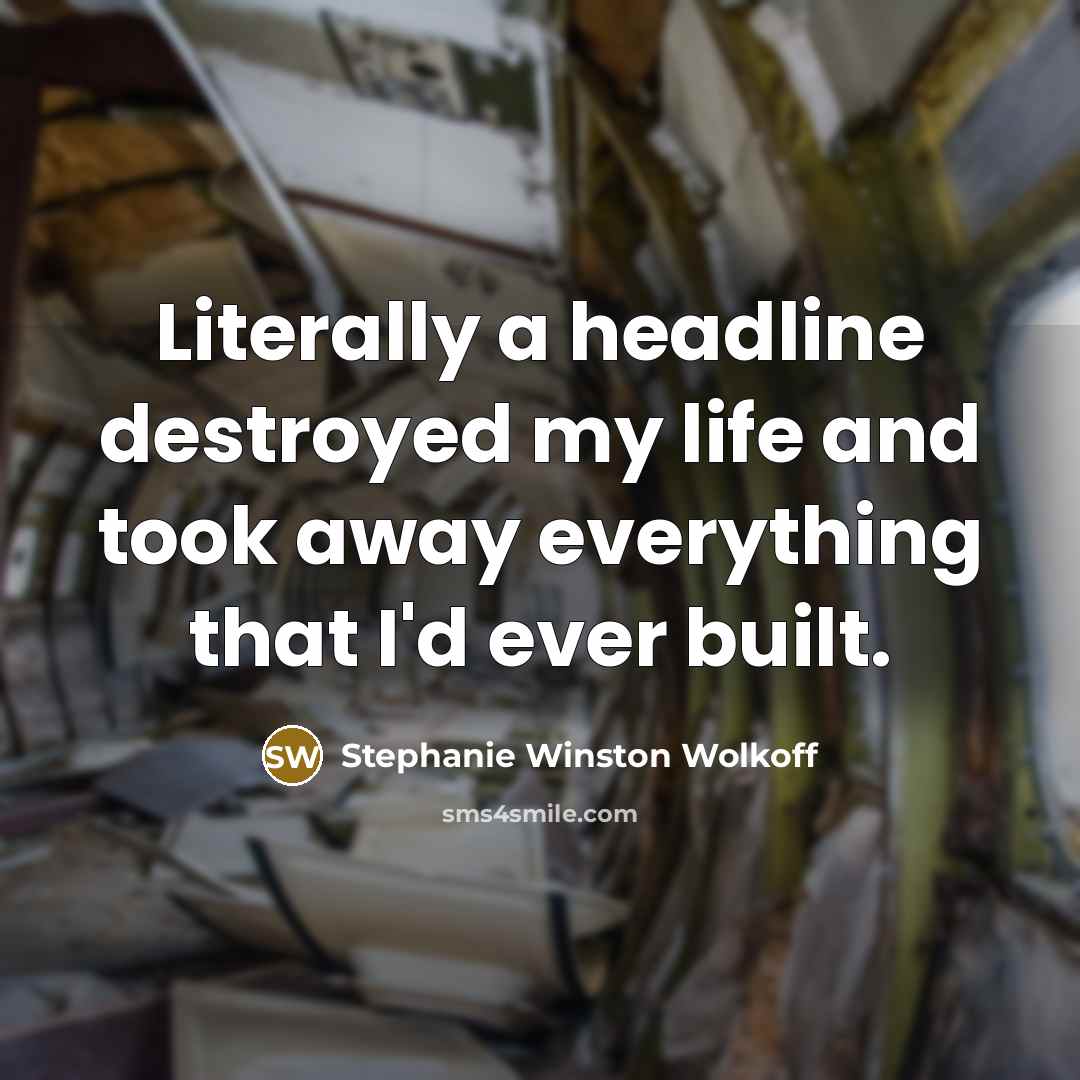 “Literally a headline destroyed my life and took away everything…” quote by Stephanie Winston Wolkoff