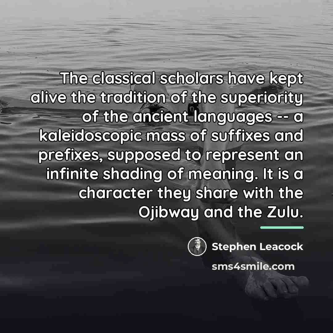 “The classical scholars have kept alive the tradition of the…” quote by Stephen Leacock
