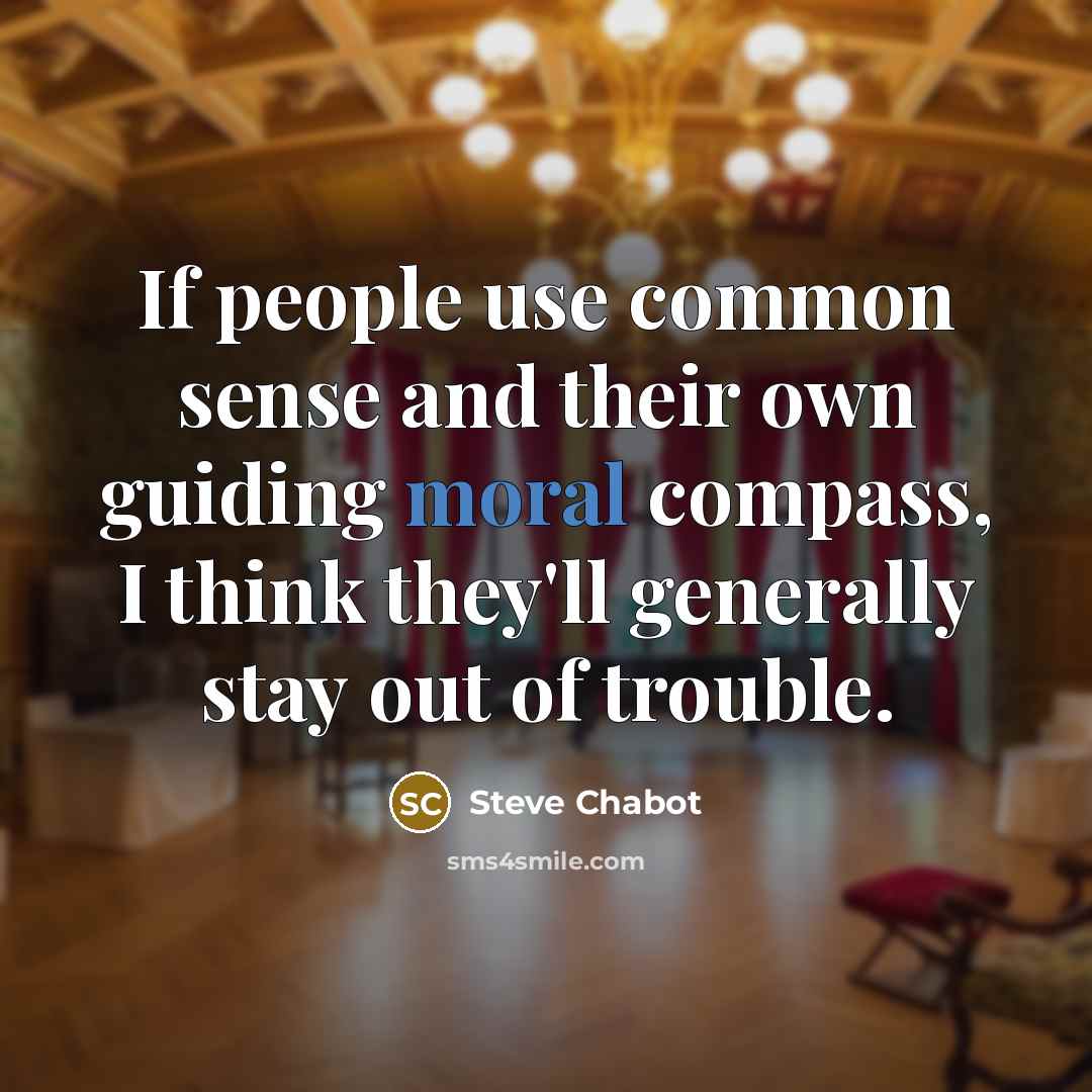 “If people use common sense and their own guiding moral…” quote by Steve Chabot