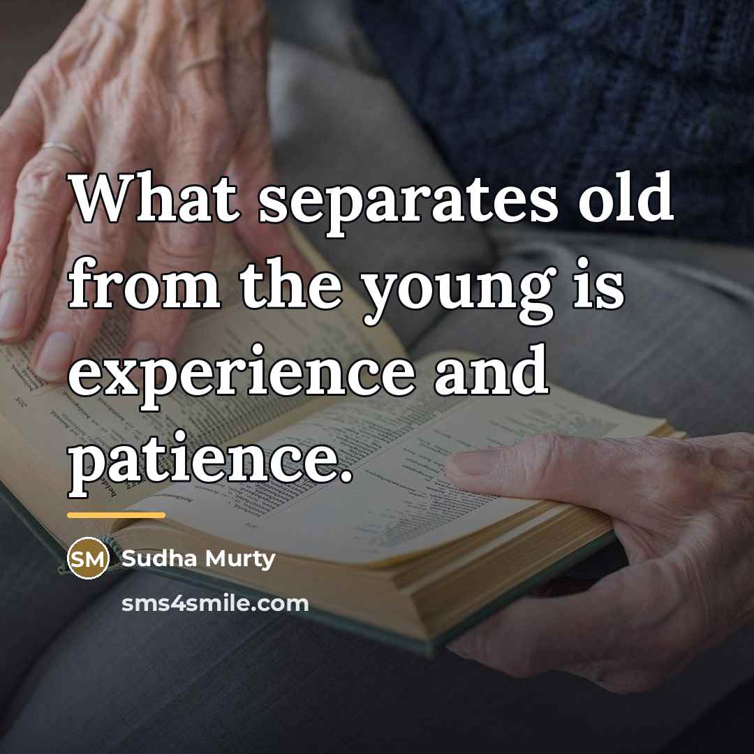 “What separates old from the young is experience and patience.…” quote by Sudha Murty