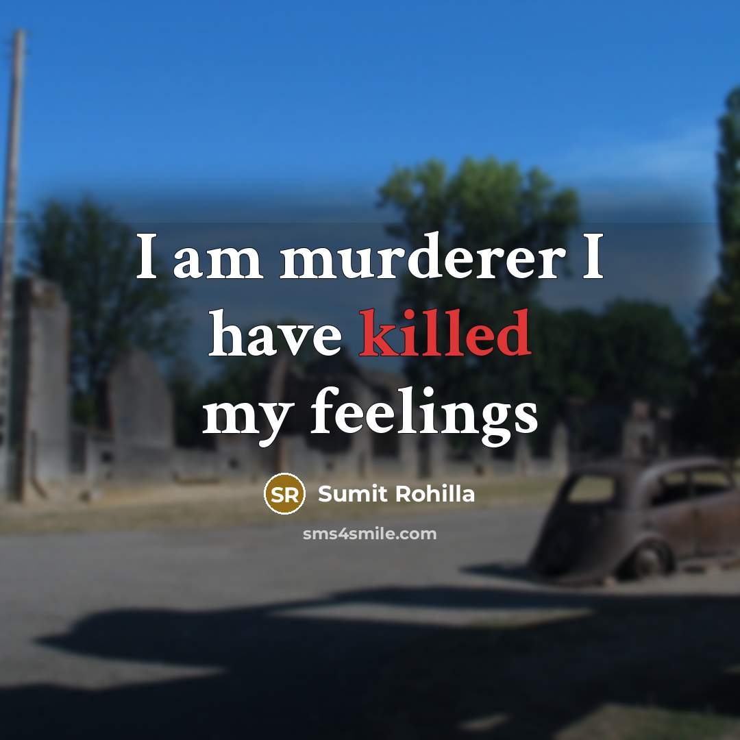 “I am murderer I have killed my feelings…” quote by Sumit Rohilla