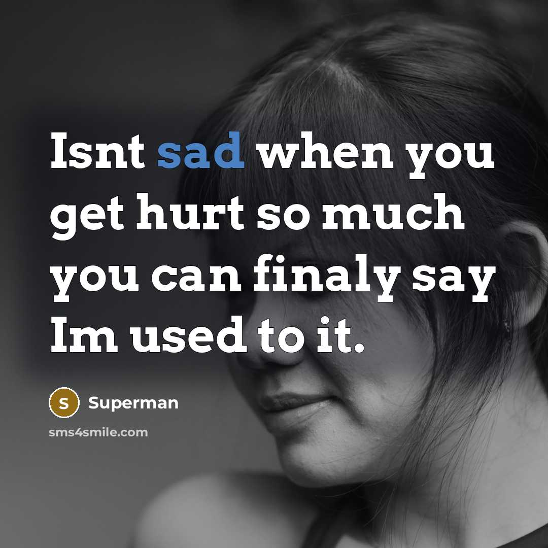 “Isnt sad when you get hurt so much you can…” quote by Superman