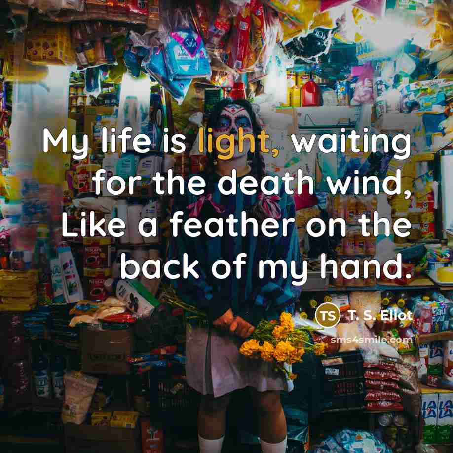 “My life is light, waiting for the death wind, Like…” quote by T. S. Eliot