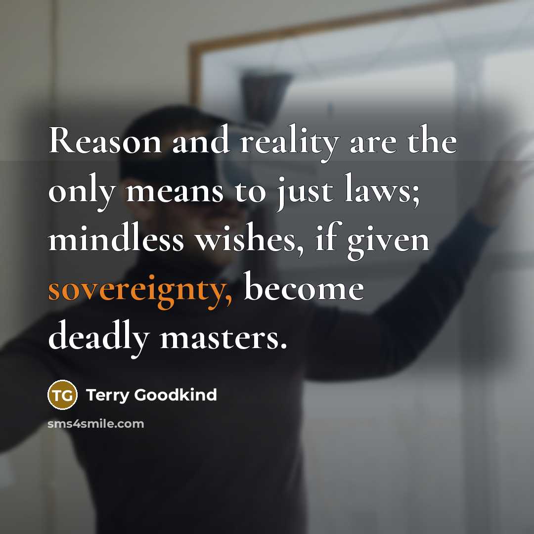 “Reason and reality are the only means to just laws;…” quote by Terry Goodkind