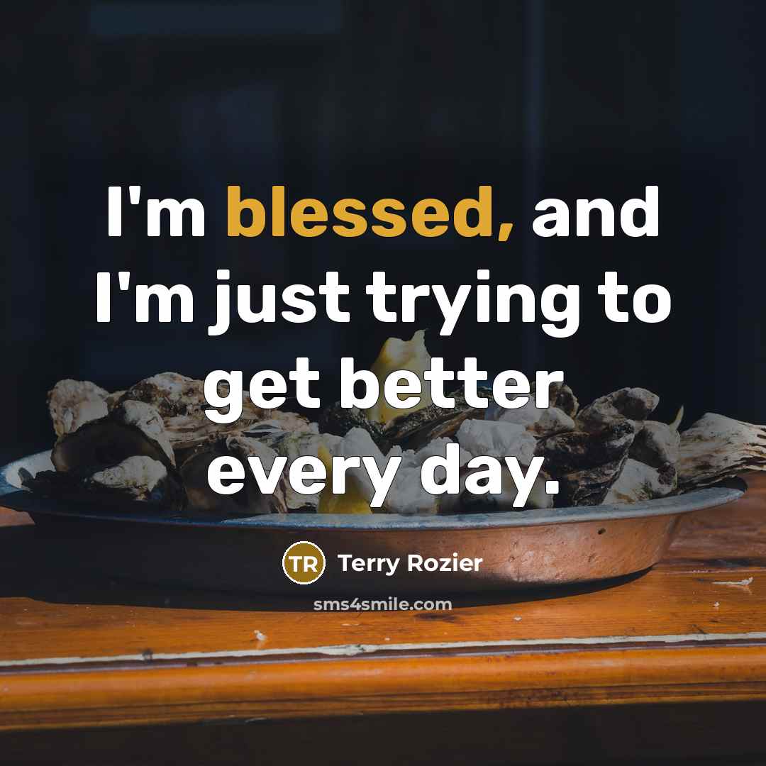 “I'm blessed, and I'm just trying to get better every…” quote by Terry Rozier