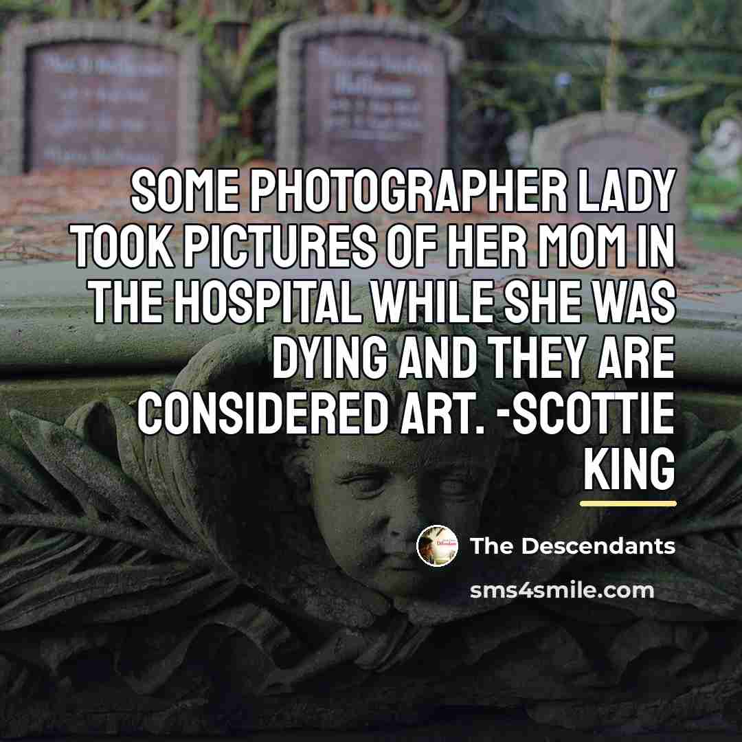 “Some photographer lady took pictures of her mom in the…” quote by The Descendants