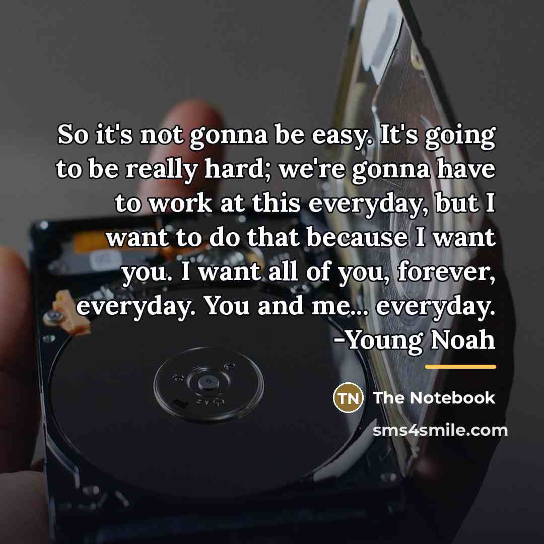 “So it's not gonna be easy. It's going to be…” quote by The Notebook