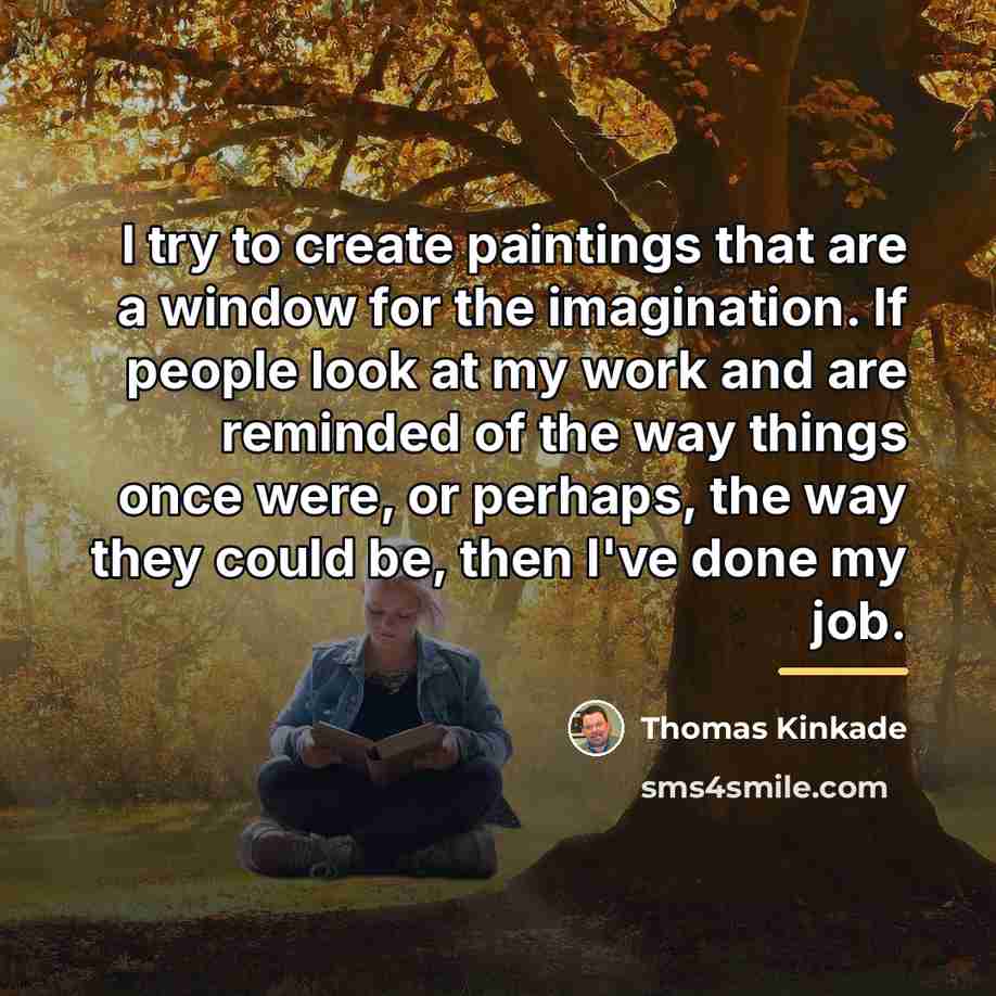 “I try to create paintings that are a window for…” quote by Thomas Kinkade