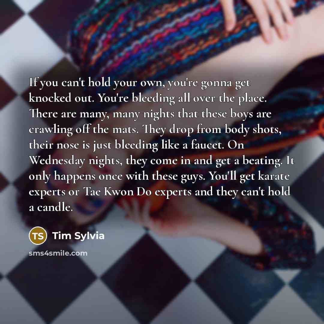 “If you can't hold your own, you're gonna get knocked…” quote by Tim Sylvia
