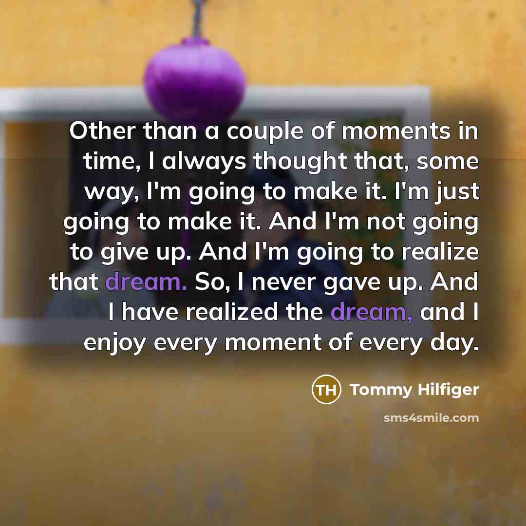 “Other than a couple of moments in time, I always…” quote by Tommy Hilfiger