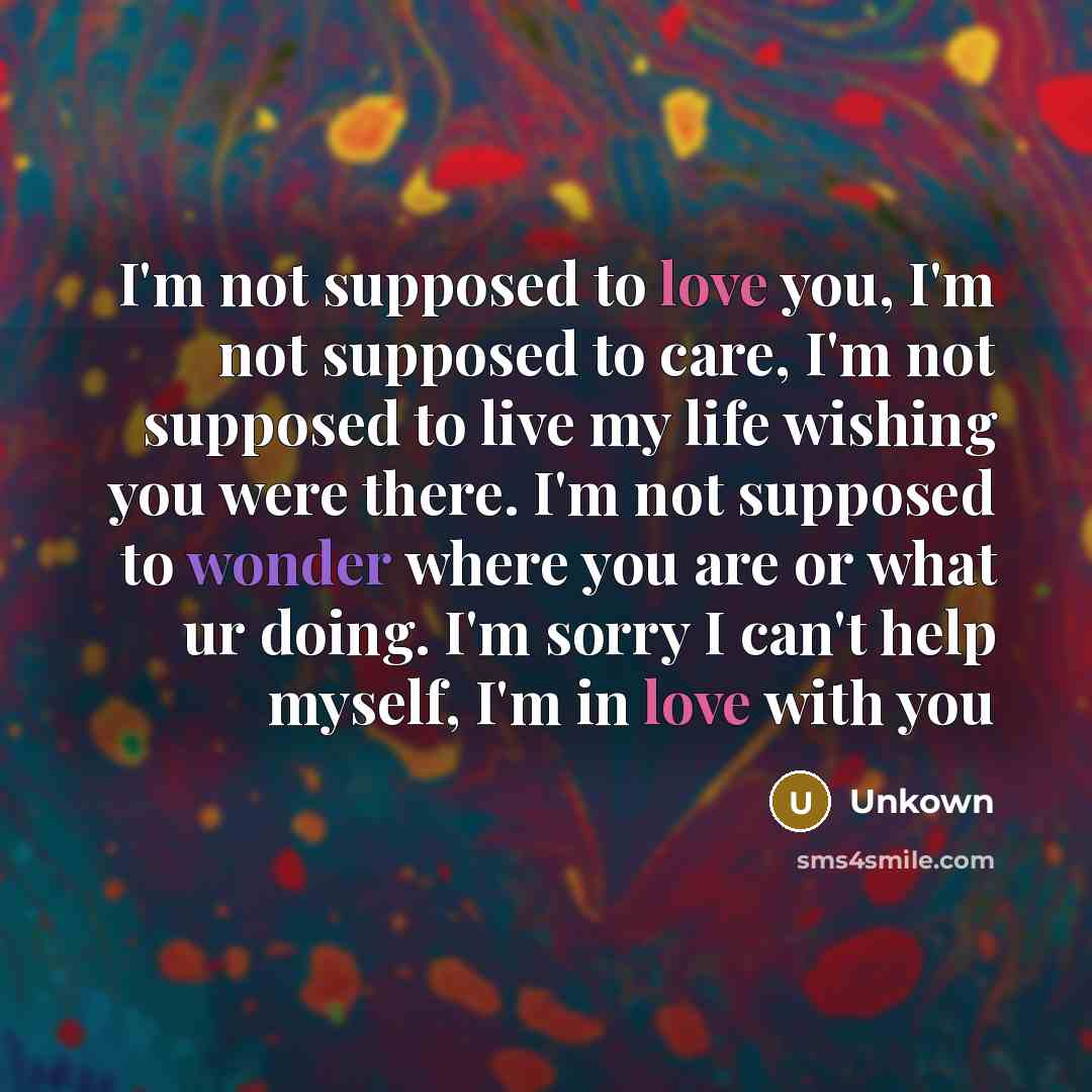 “I'm not supposed to love you, I'm not supposed to…” quote by Unkown