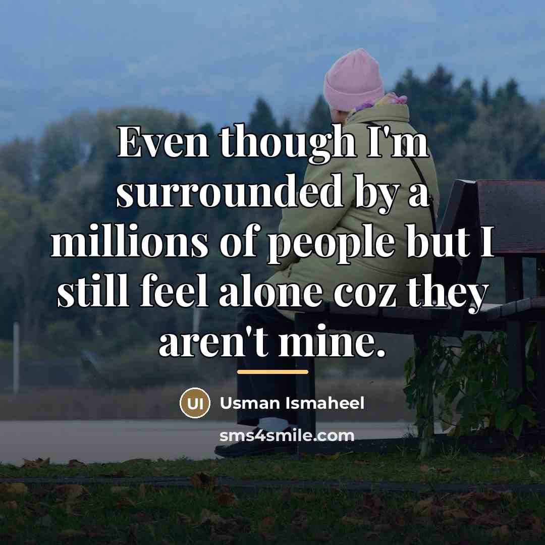“Even though I'm surrounded by a millions of people but…” quote by Usman Ismaheel