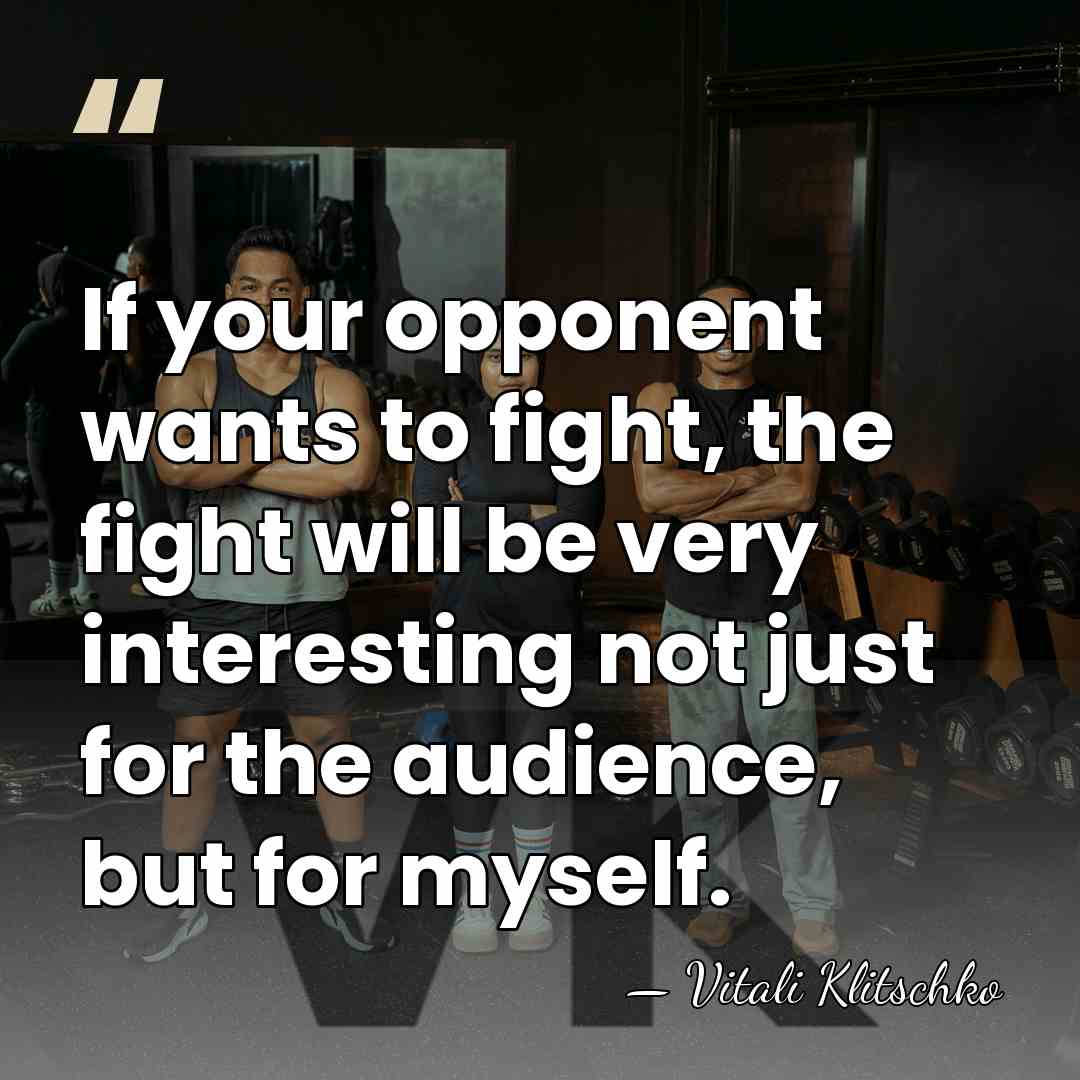 If your opponent wants to fight, the fight will be very interesting&hellip; - Vitali Klitschko