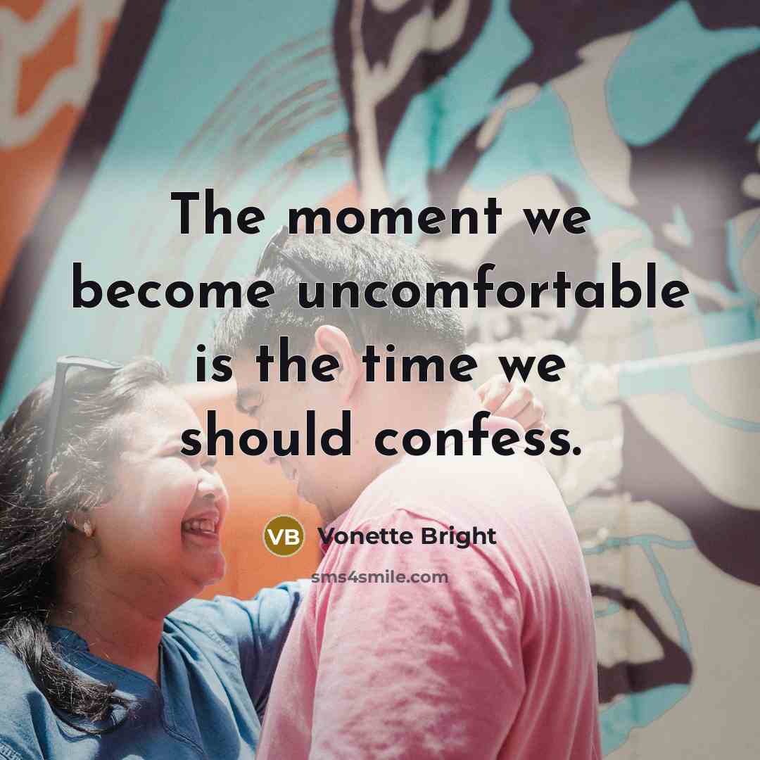 “The moment we become uncomfortable is the time we should confess.” quote by Vonette Bright